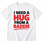 I Need a Hug From a Baddie Shirt – Funny Viral Meme Gift Tee