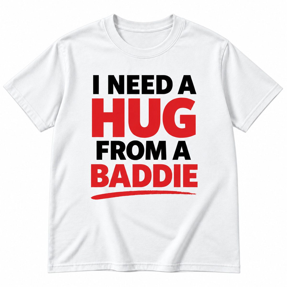 I Need a Hug From a Baddie Shirt – Funny Viral Meme Gift Tee