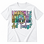 I Match Energy Hoodie – Funny Sarcastic Quote Gift, Shirt & Sweatshirt