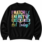 I Match Energy Hoodie – Funny Sarcastic Quote Gift, Shirt & Sweatshirt
