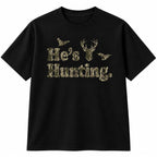 He's Hunting Camo Shirt – Funny Hunting Wife Gift, Tee & Hoodie