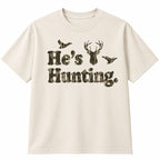He's Hunting Camo Shirt – Funny Hunting Wife Gift, Tee & Hoodie